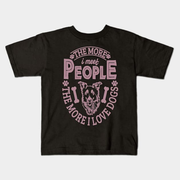 The more I meet people the more I love dogs Kids T-Shirt by aybstore